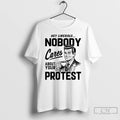 Classic Hey Liberals Nobody Cares About Your Protest Men