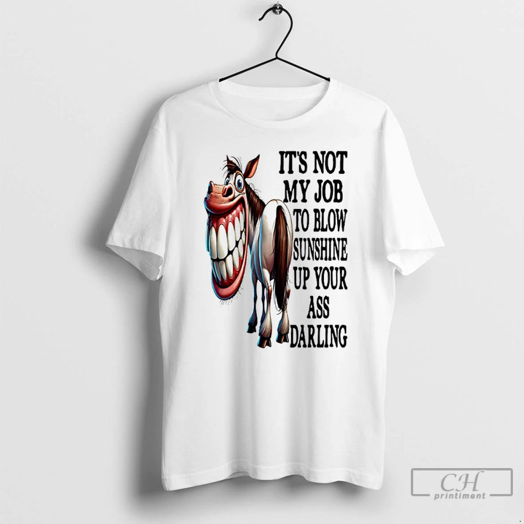 Classic Horse Its Not My Job To Blow Sunshine Up Your Ass Darling T Shirts