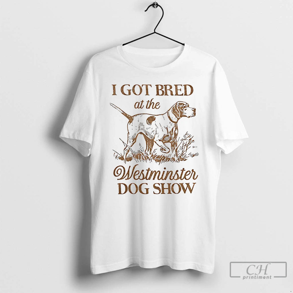 Classic I Got Bred At The Westminster Dog Show