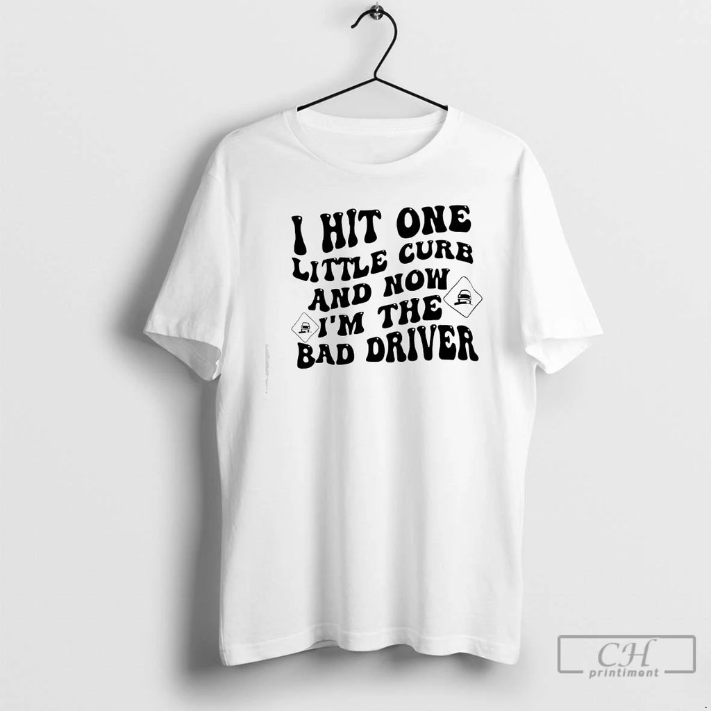Classic I Hit One Little Curb And Now Im The Bad Driver T Shirts Sweater