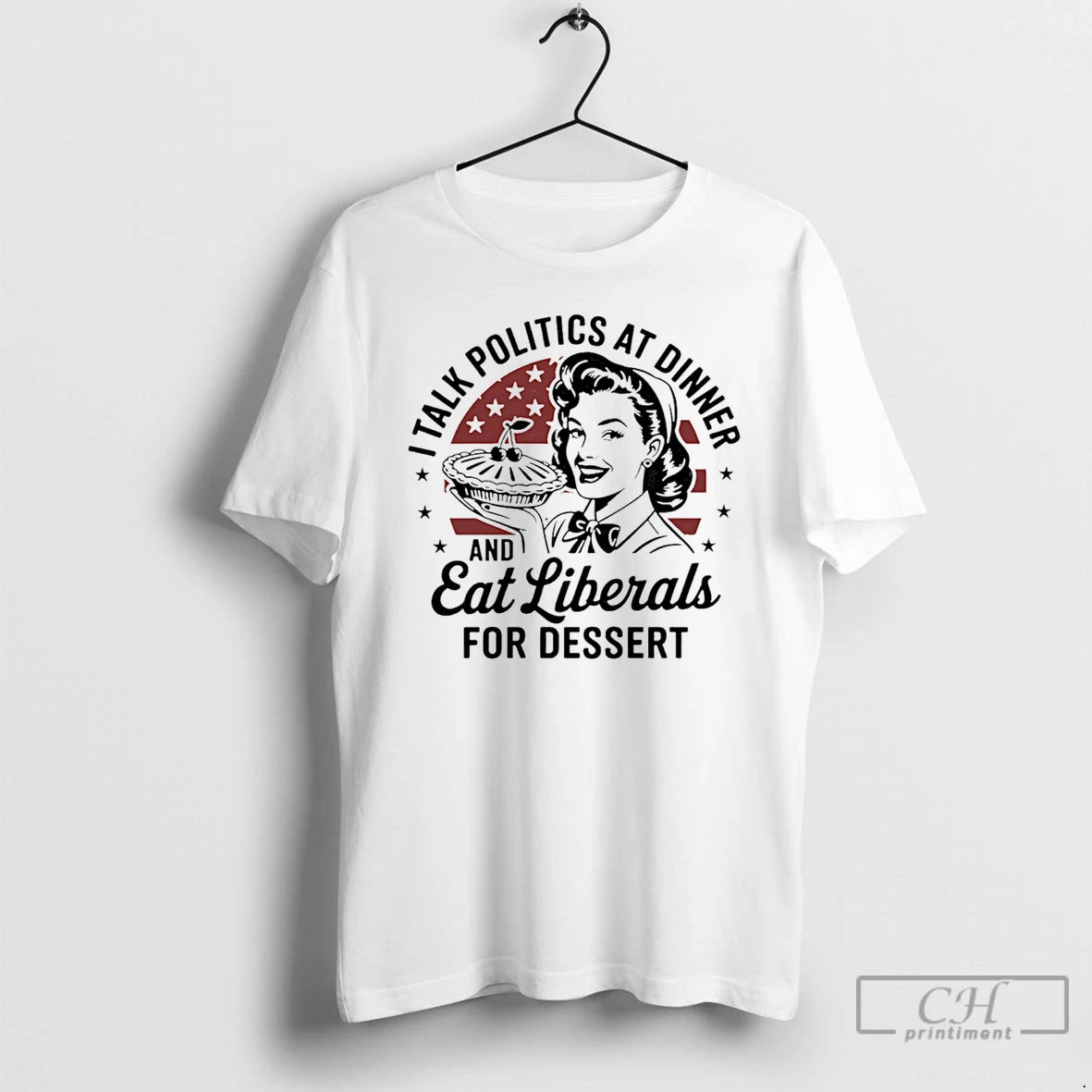 Classic I Talk Politics At Dinner And Eat Liberals For Dessert