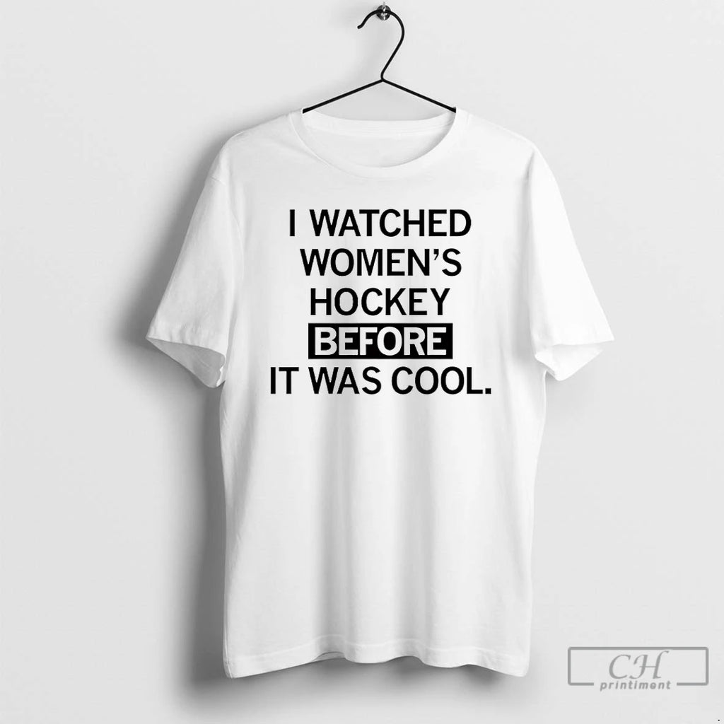 Classic I Watched Womens Hockey Before It Was Cool