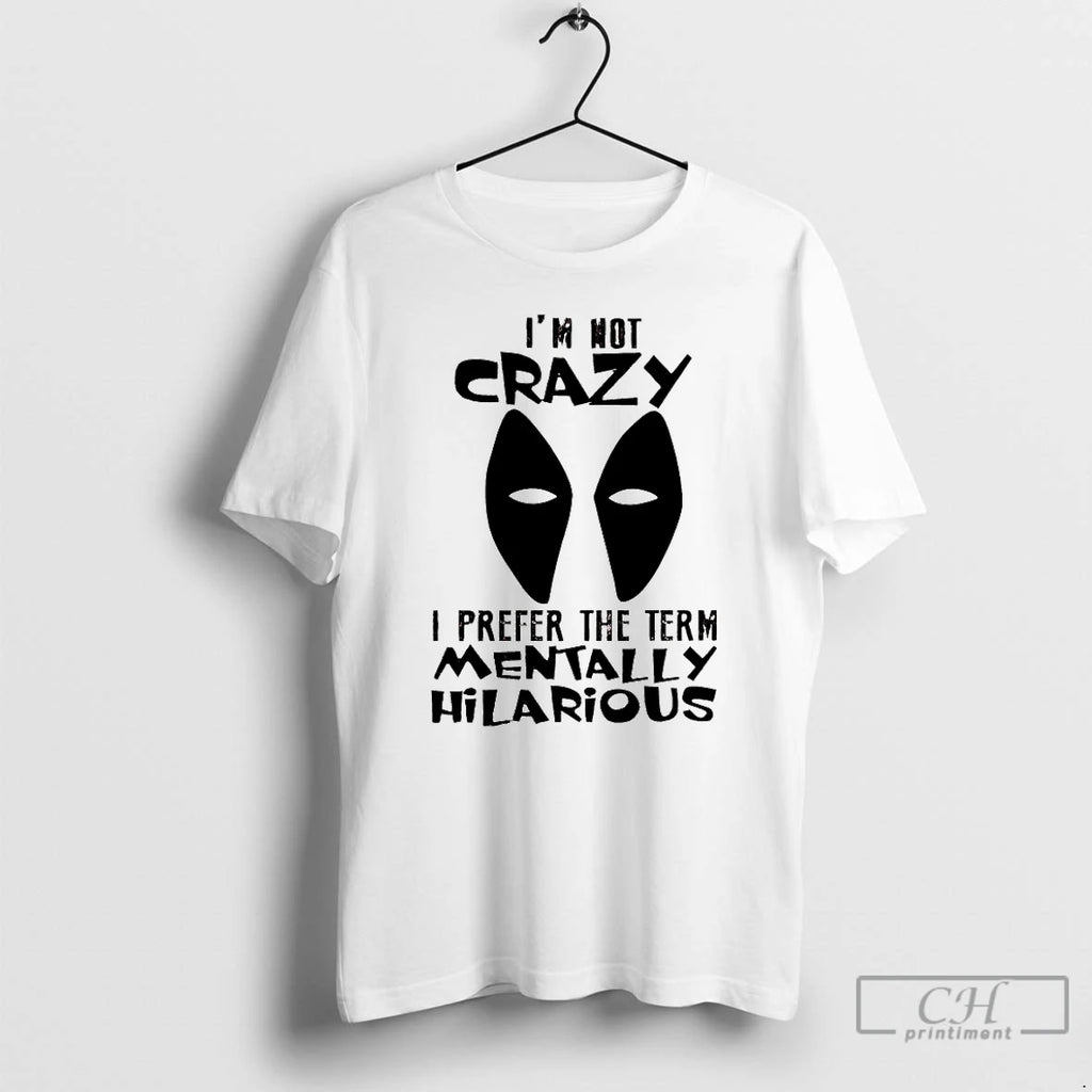 Classic Im Not Crazy I Prefer The Term Mentally Hilarious