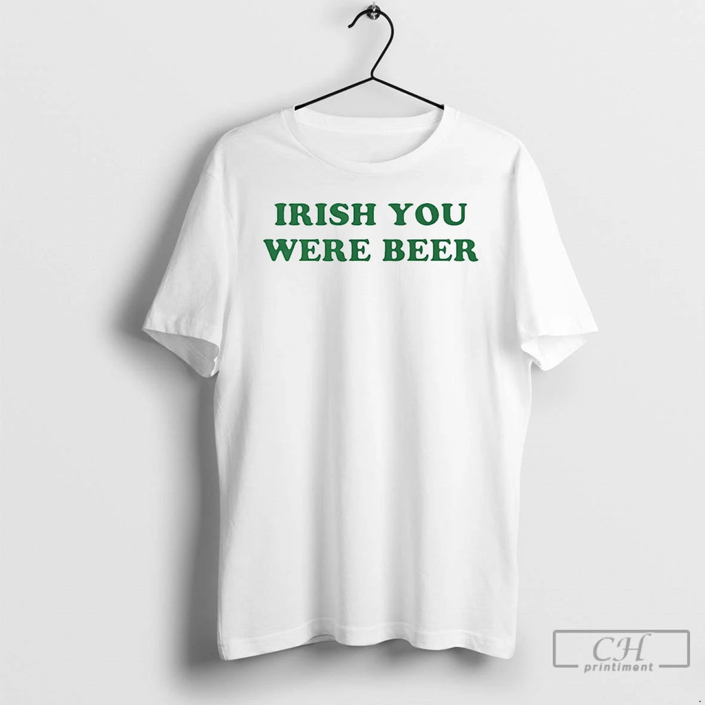 Classic Irish You Were Beer St Patricks Day