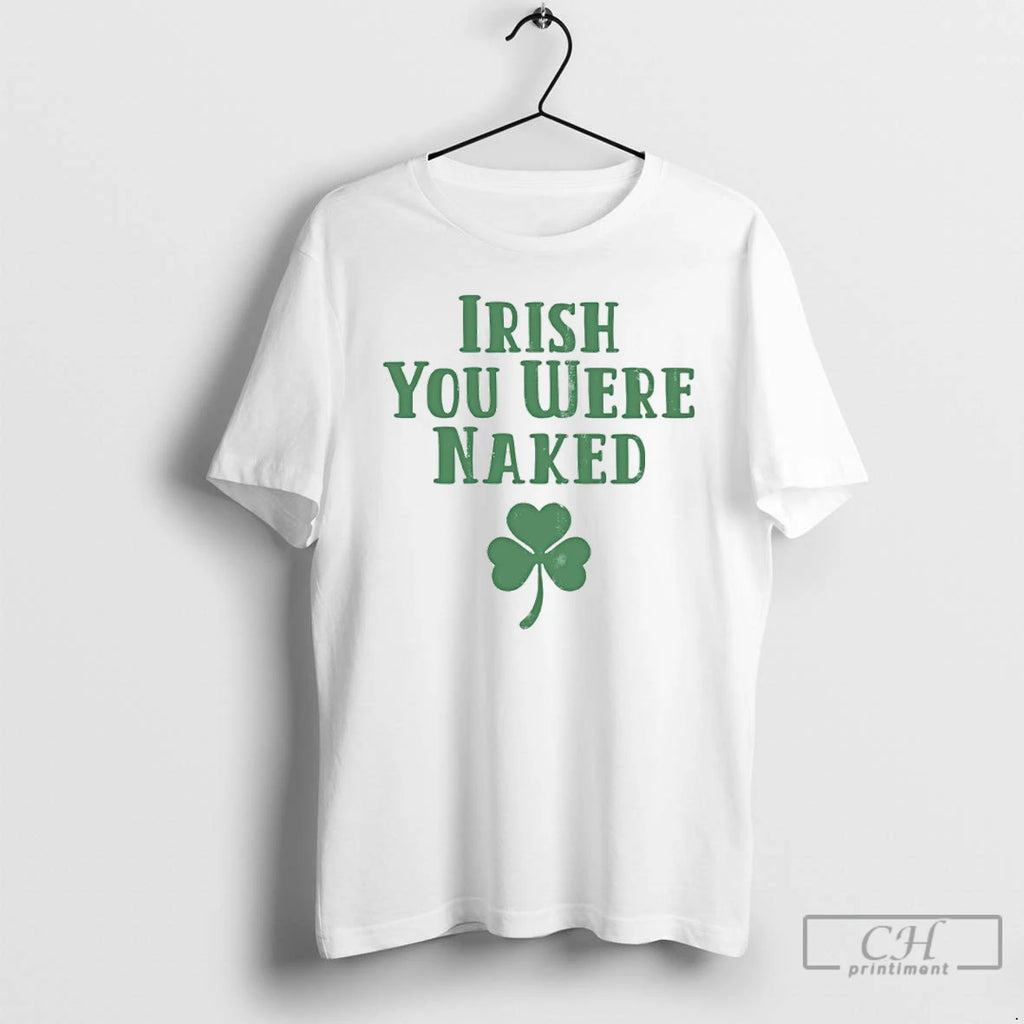 Classic Irish You Were Naked Shamrock