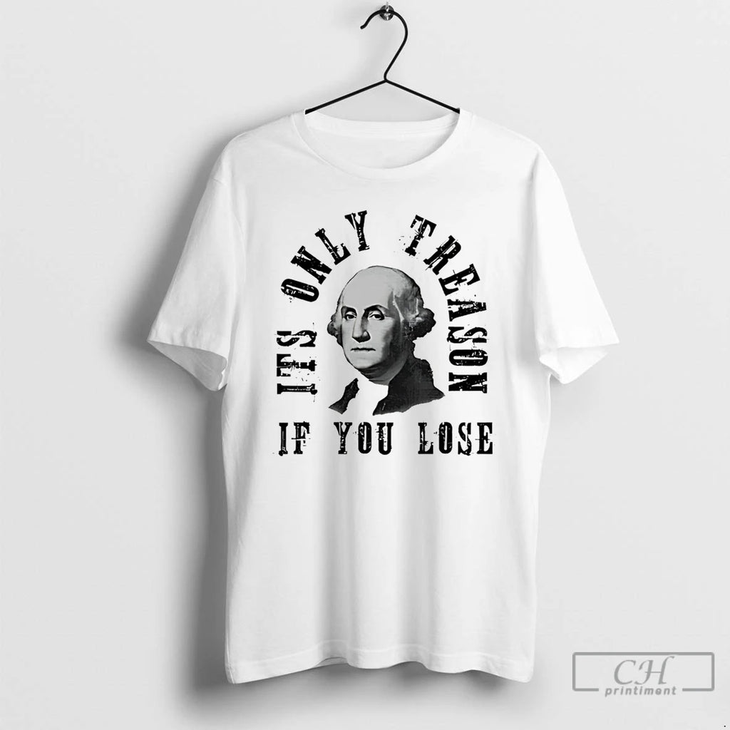 Classic Its Only Treason If You Lose