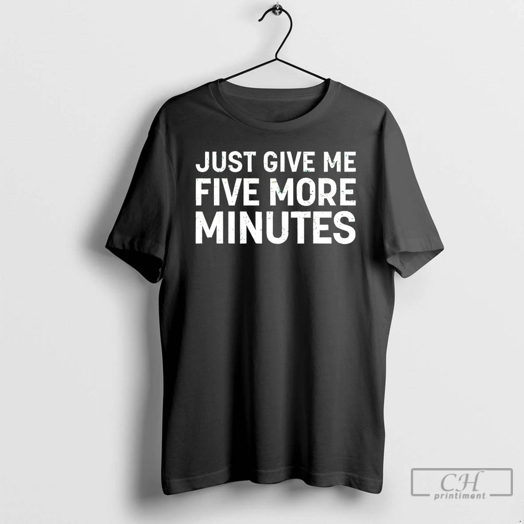 Classic Just Give Me Five More Minutes