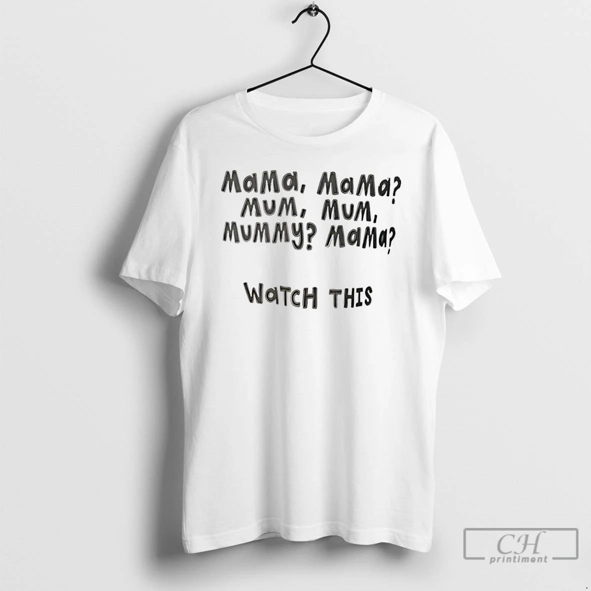 Classic Mama Mama Mum Mum Mummy Mama Watch This