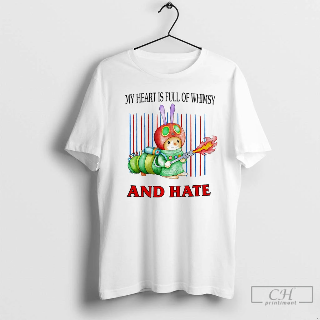 Classic My Heart Is Full Of Whimsy And Hate