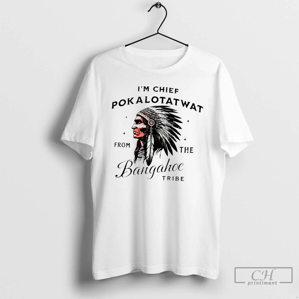Classic Native Im Chief Pokalotat Wat From The Bangahoe Tribe Indigenous Native T Shirts Sweater