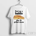 Classic Need Me A Baddie Who Fw Grilled Cheese