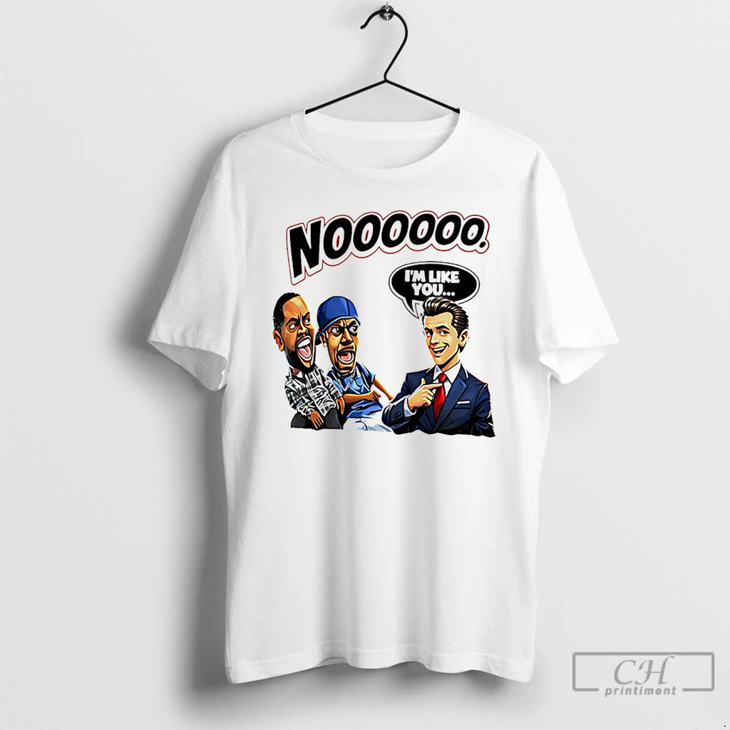 Classic Nooooo Gavin Newsom Im Like You Funny