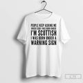 Classic People Keep Asking Me Which Sign I Was Born Under Im Scottish T Shirts