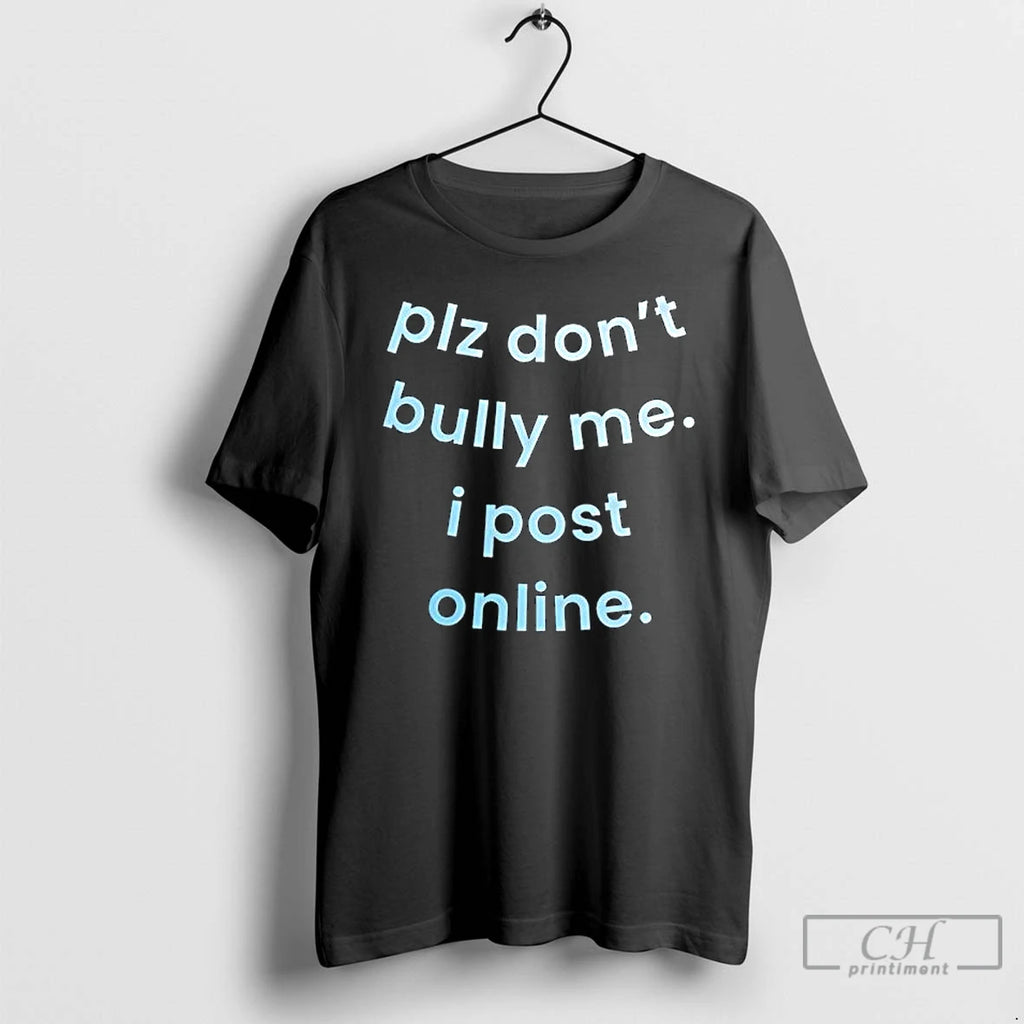 Classic Plz Dont Bully Me I Post Online Text