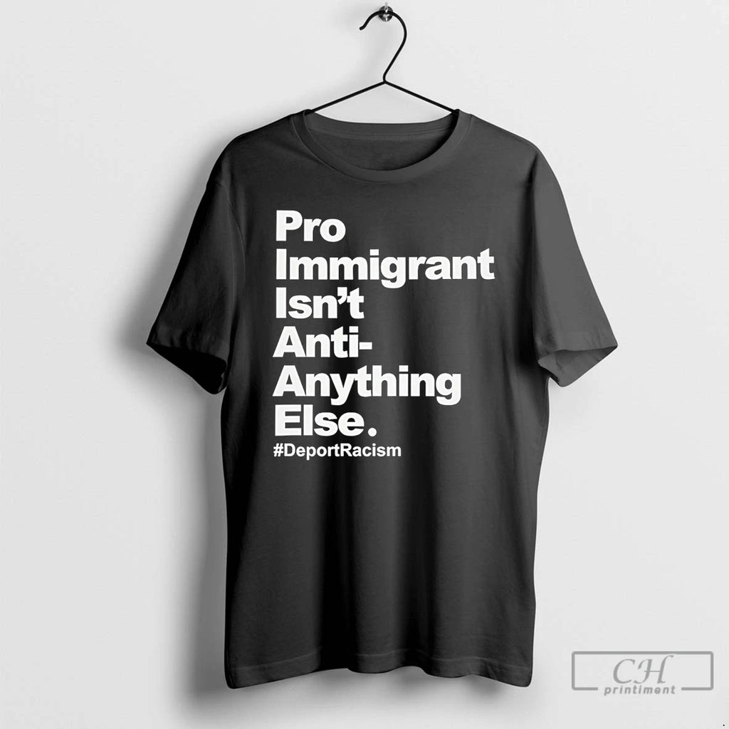 Classic Pro Immigrant Isnt Anti Anything Else