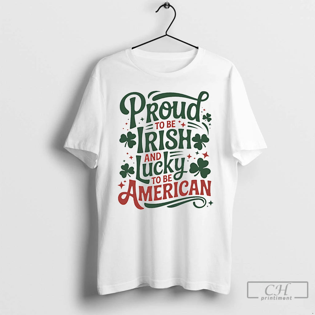 Classic Proud To Be Irish And Lucky To Be American