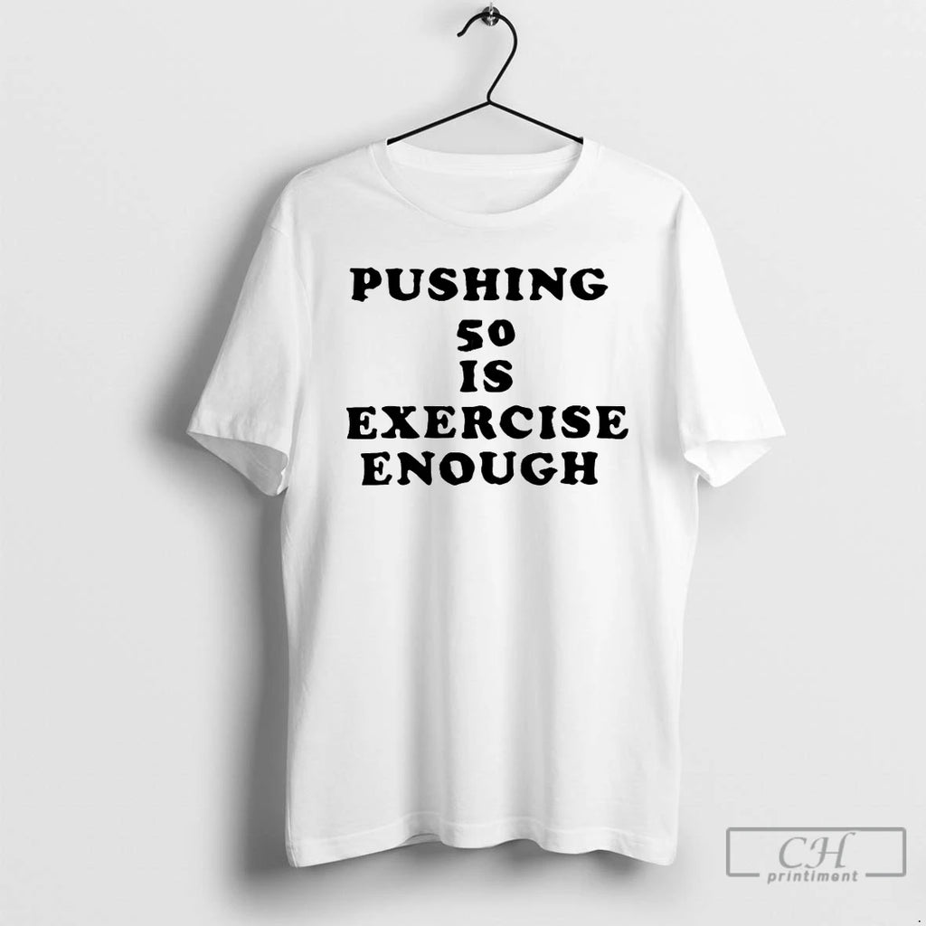 Classic Pushing 50 Is Exercise Enough