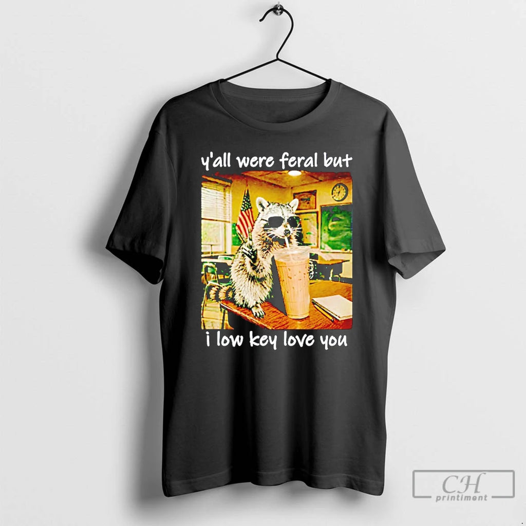 Classic Raccoon Yall Were Feral But I Low Key Love You Funny Teacher T Shirts