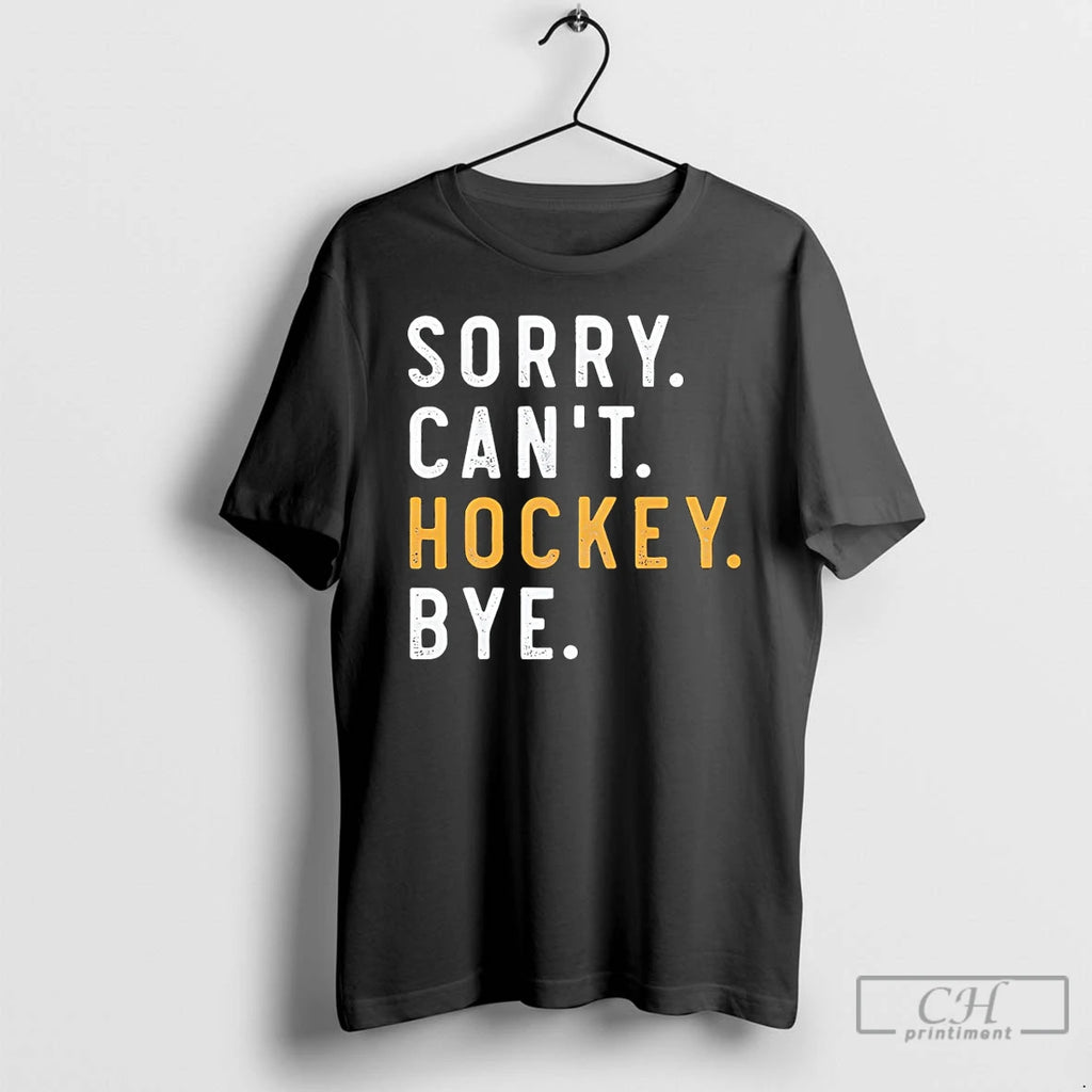Classic Sorry Cant Hockey Bye Ice Hockey
