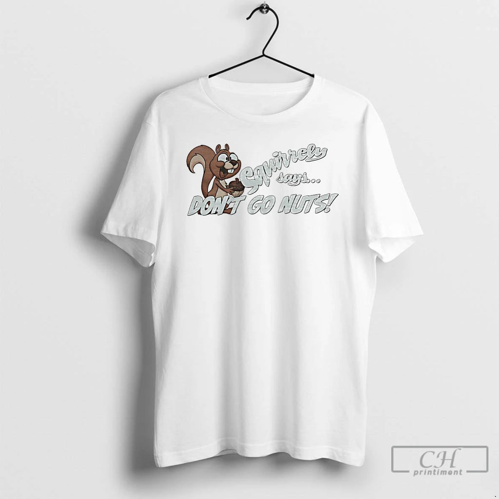Classic Squirrely Says Dont Go Nuts
