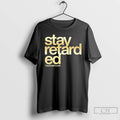 Classic Stay Retarded