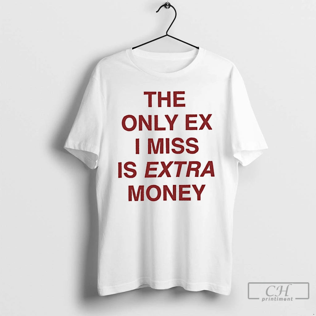Classic The Only Ex I Miss Is Extra Money