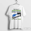 Classic They Call It Name Because The Train Im On The Track T Shirts Sweater