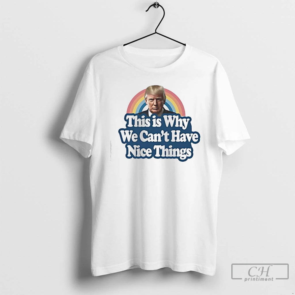 Classic This Why We Cant Have Nice Things Donald Trump Funny