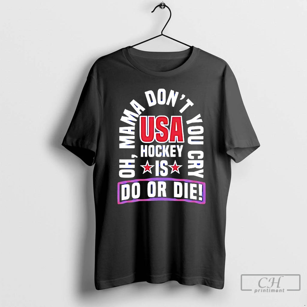 Classic Usa Hockey Is Do Or Die Oh Mama Dont You Cry T Shirts Sweater