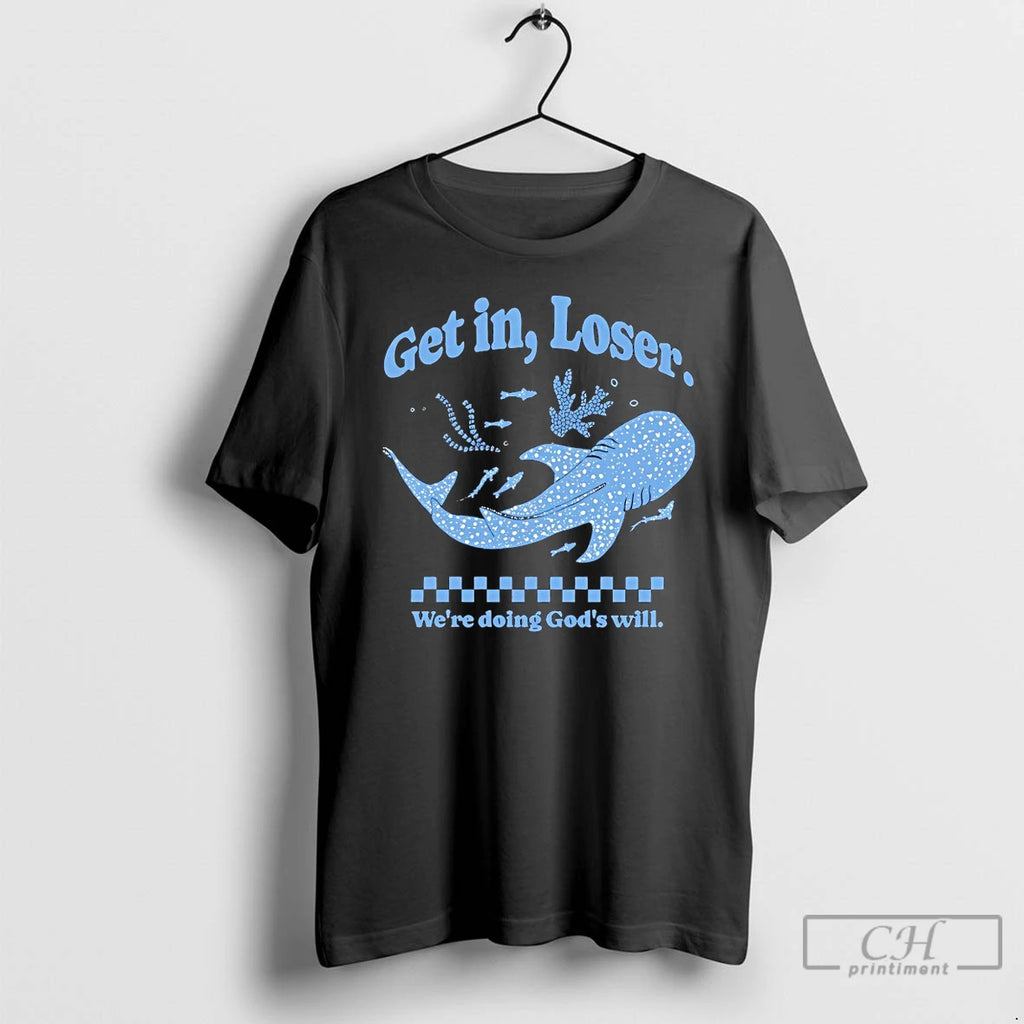 Classic Whale Shark Get In Loser Were Doing Gods Will