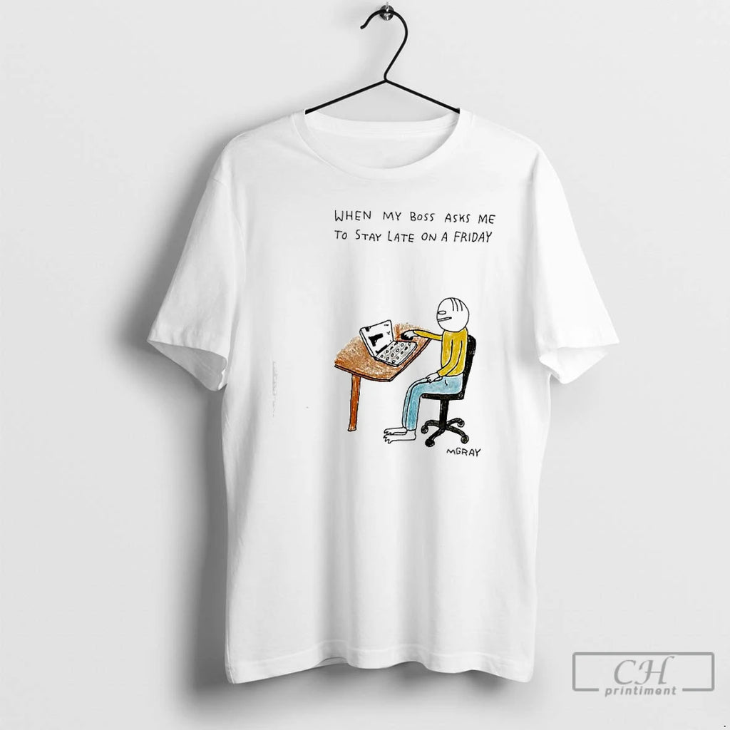 Classic When My Boss Asks Me To Stay Late On A Friday T Shirts Sweater