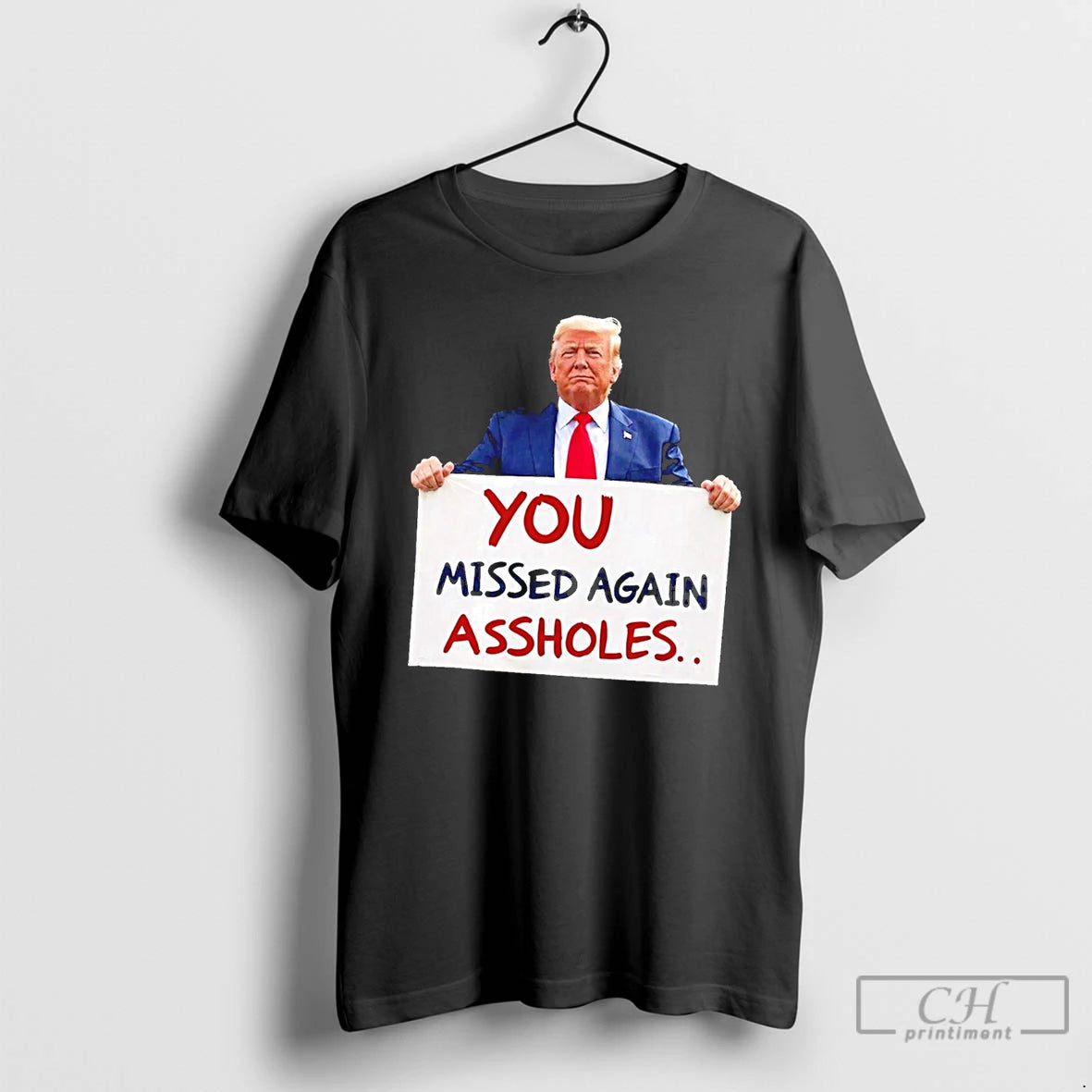 Classic You Missed Again Assholes Trump Missed Me Trump