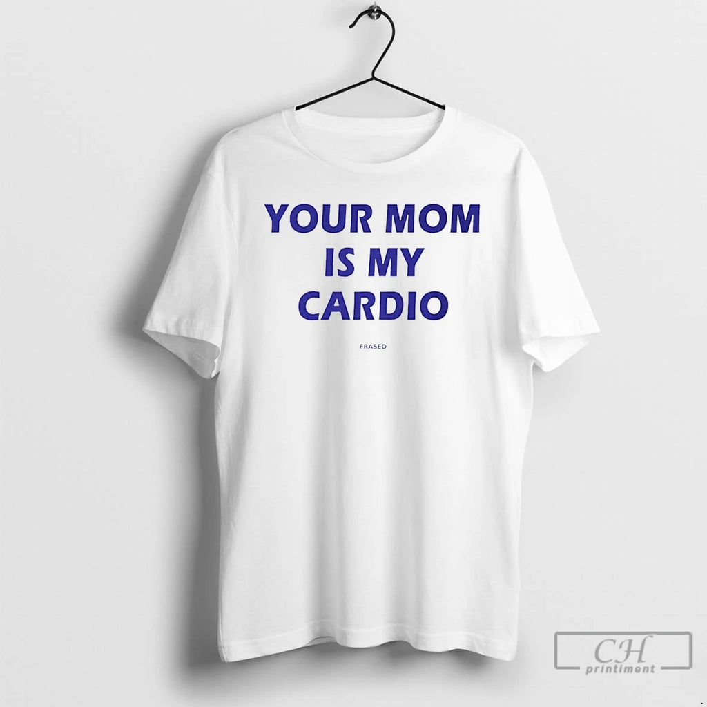 Classic Your Mom Is My Cardio
