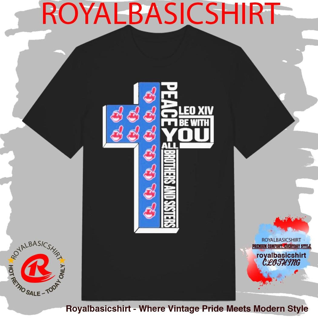 Cleveland Guardians Indians Peace You Leo Xiv Be With You All Brothers And Sisters Shirt