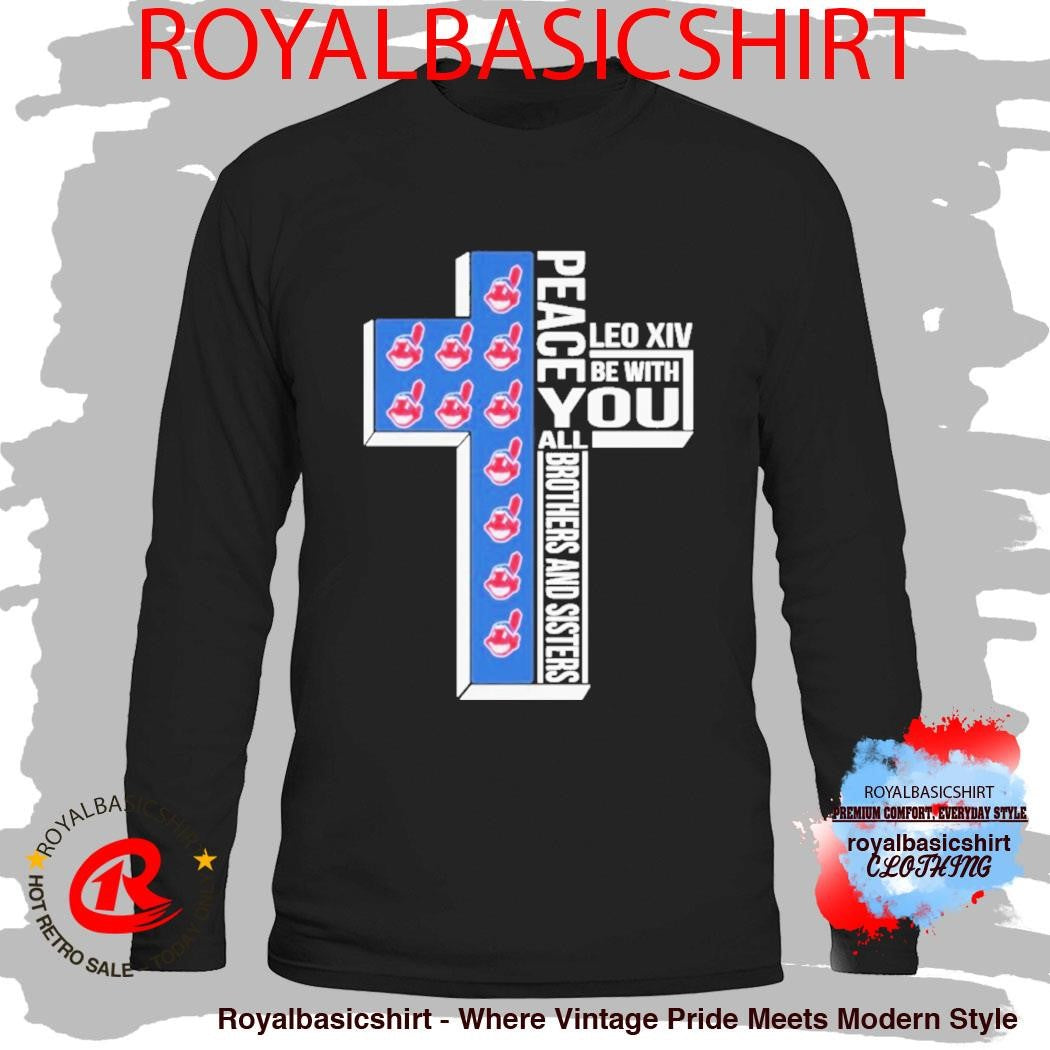 Cleveland Guardians Indians Peace You Leo Xiv Be With You All Brothers And Sisters Shirt