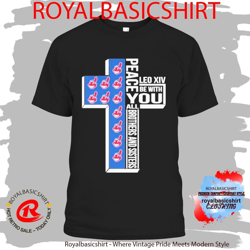 Cleveland Guardians Indians Peace You Leo Xiv Be With You All Brothers And Sisters Shirt