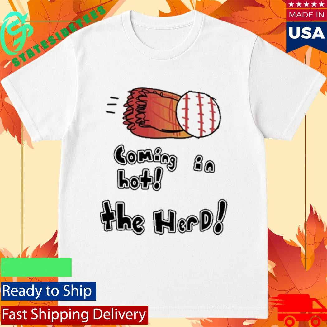 Coming In Hot! The Herd Shirt