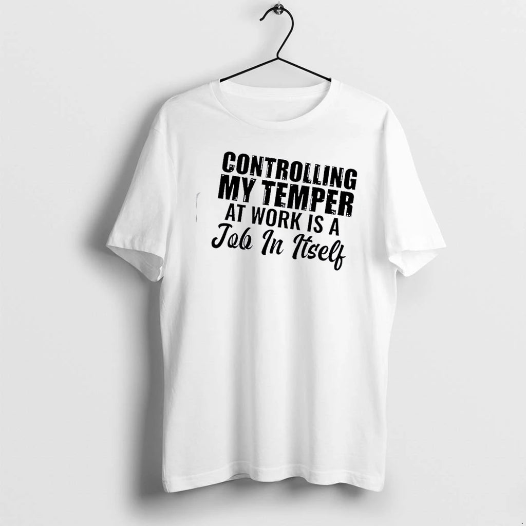 Controlling My Temper At Work Is A Job In Itself Text Tshirts Sweater