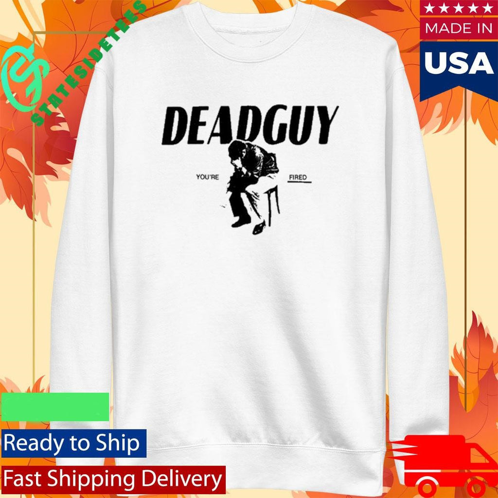 Deadguy Tour You’re Fired Shirt