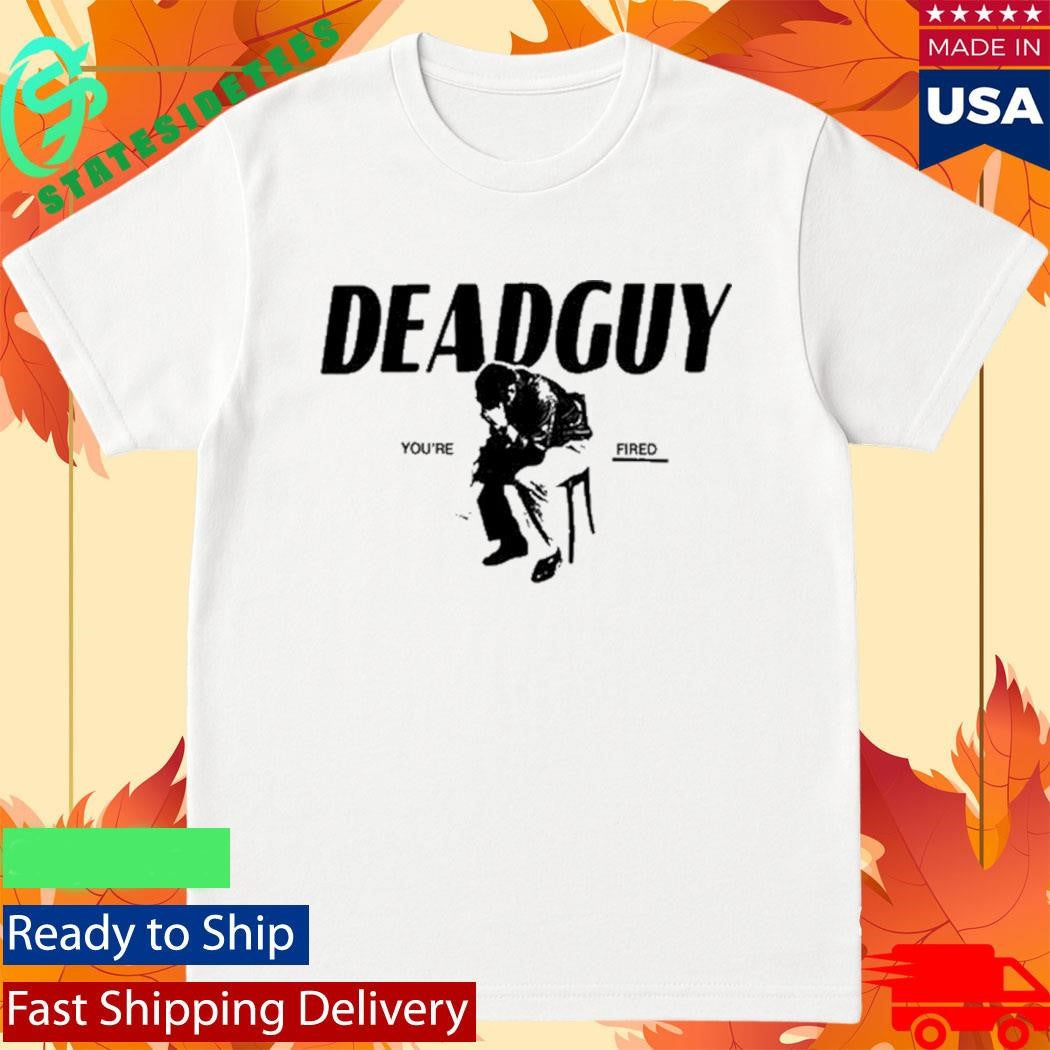 Deadguy Tour You’re Fired Shirt