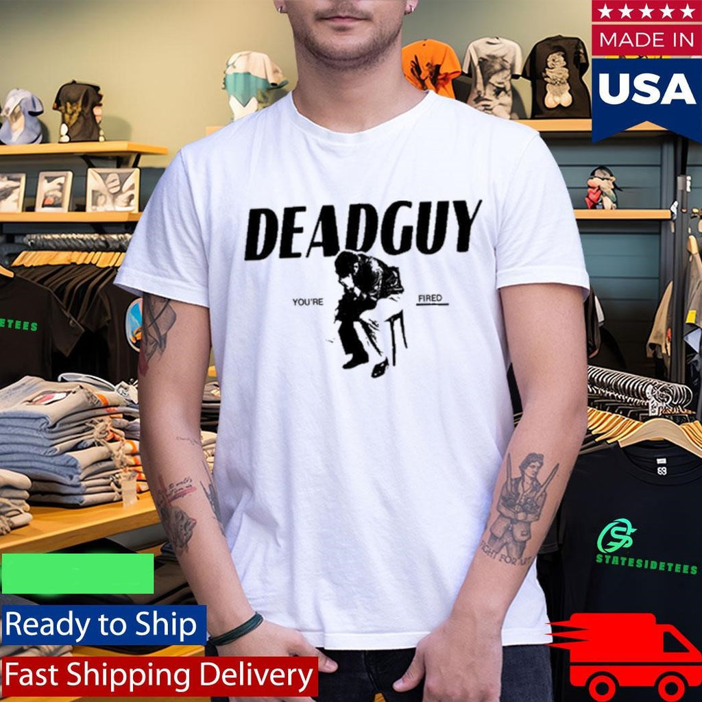 Deadguy Tour You’re Fired Shirt