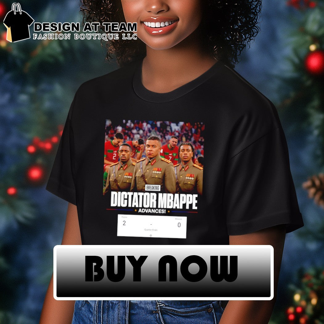 Dictator Kylian Mbappe Advances Score France 2-0 Morocco France Soccer World Cup 2026 shirt