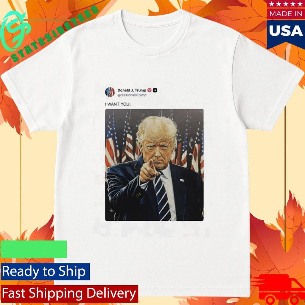 Donald Trump I WANT YOU Tweet Shirt