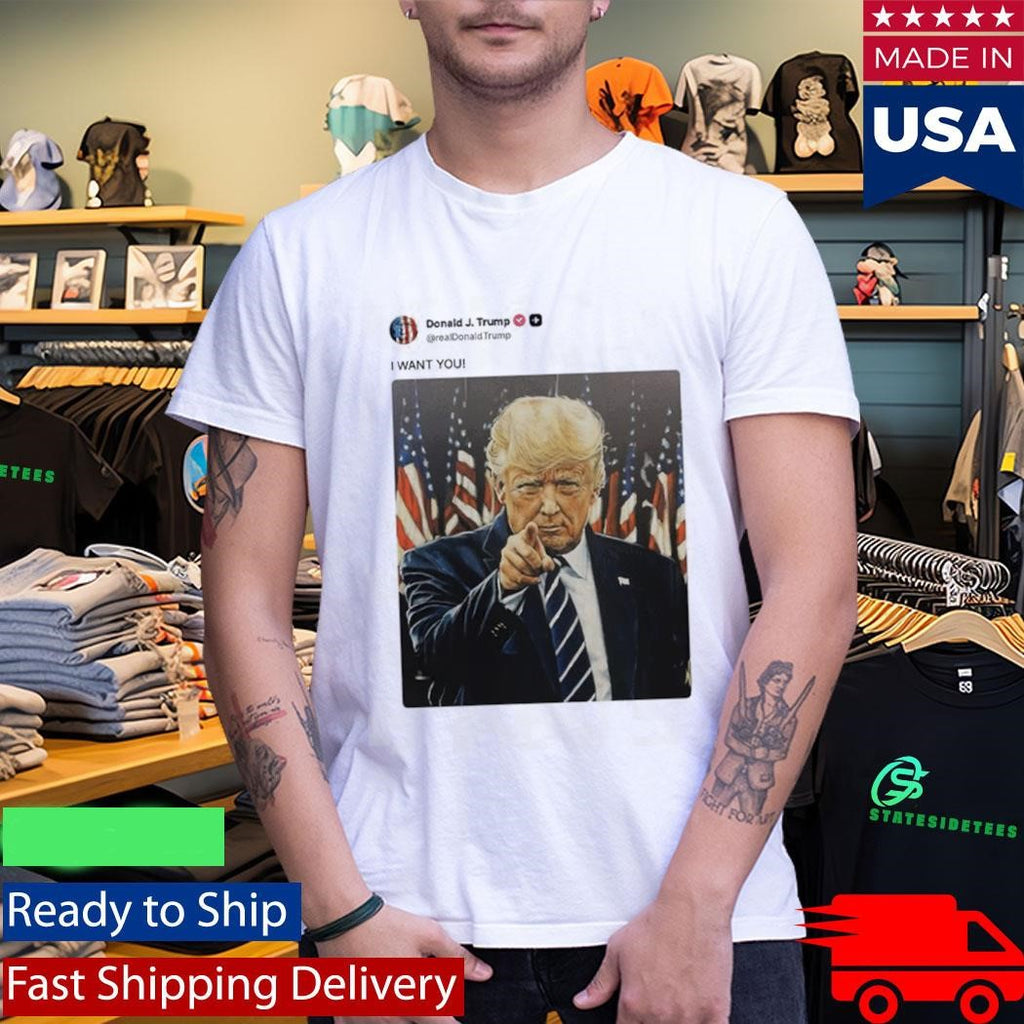 Donald Trump I WANT YOU Tweet Shirt
