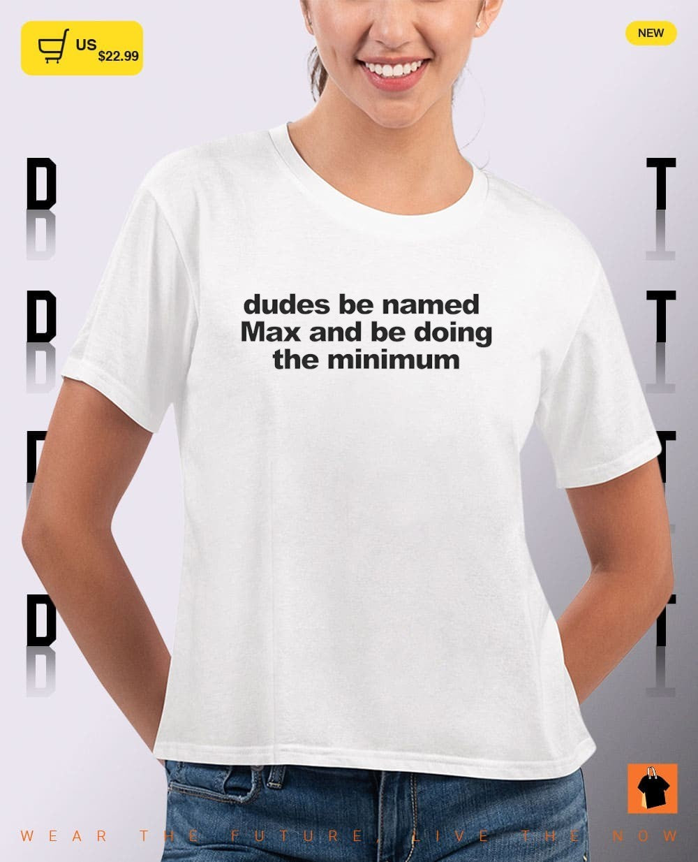 Dudes be named Max and be doing the minimum shirt