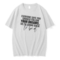 Everyone Says You Should Follow Your Dreams So Im Going Back To Bed Text Tshirts