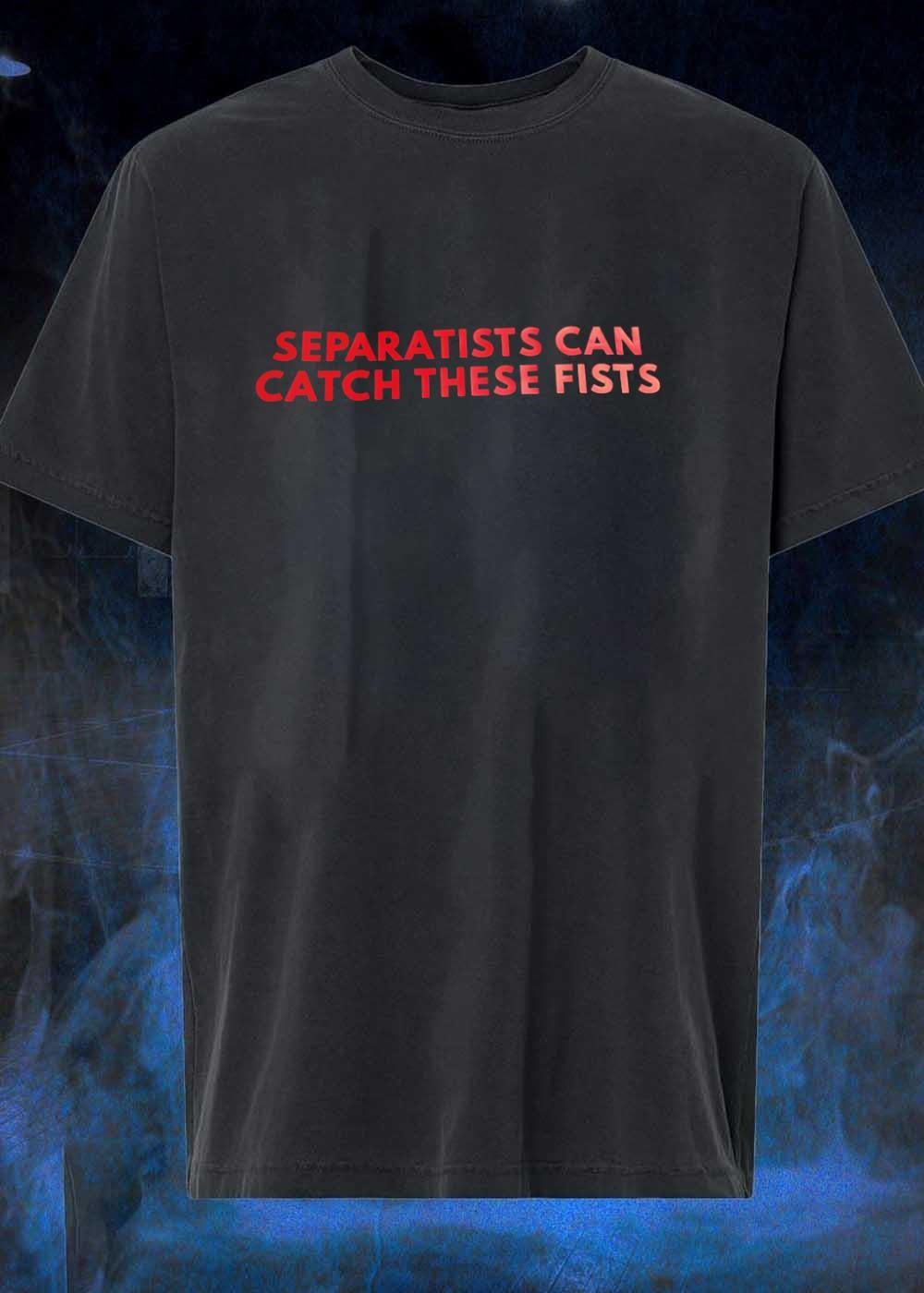Fight Club Apparel Separatists Can Catch These Fists T-Shirt