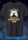 Football Apparel You Can’t Play with These unless You’re a Green Bay Fan Shirt