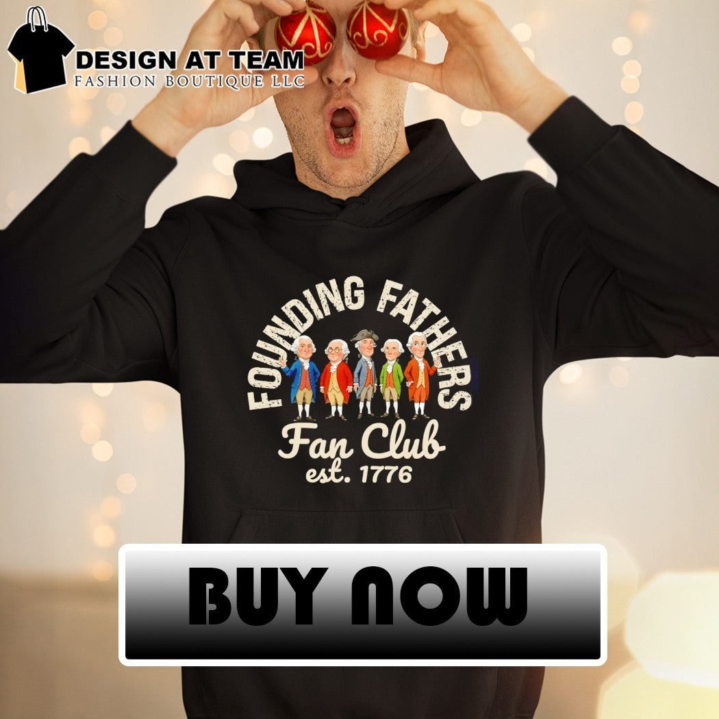 Founding Fathers Fan Club Patriotic USA Est 1776 shirt