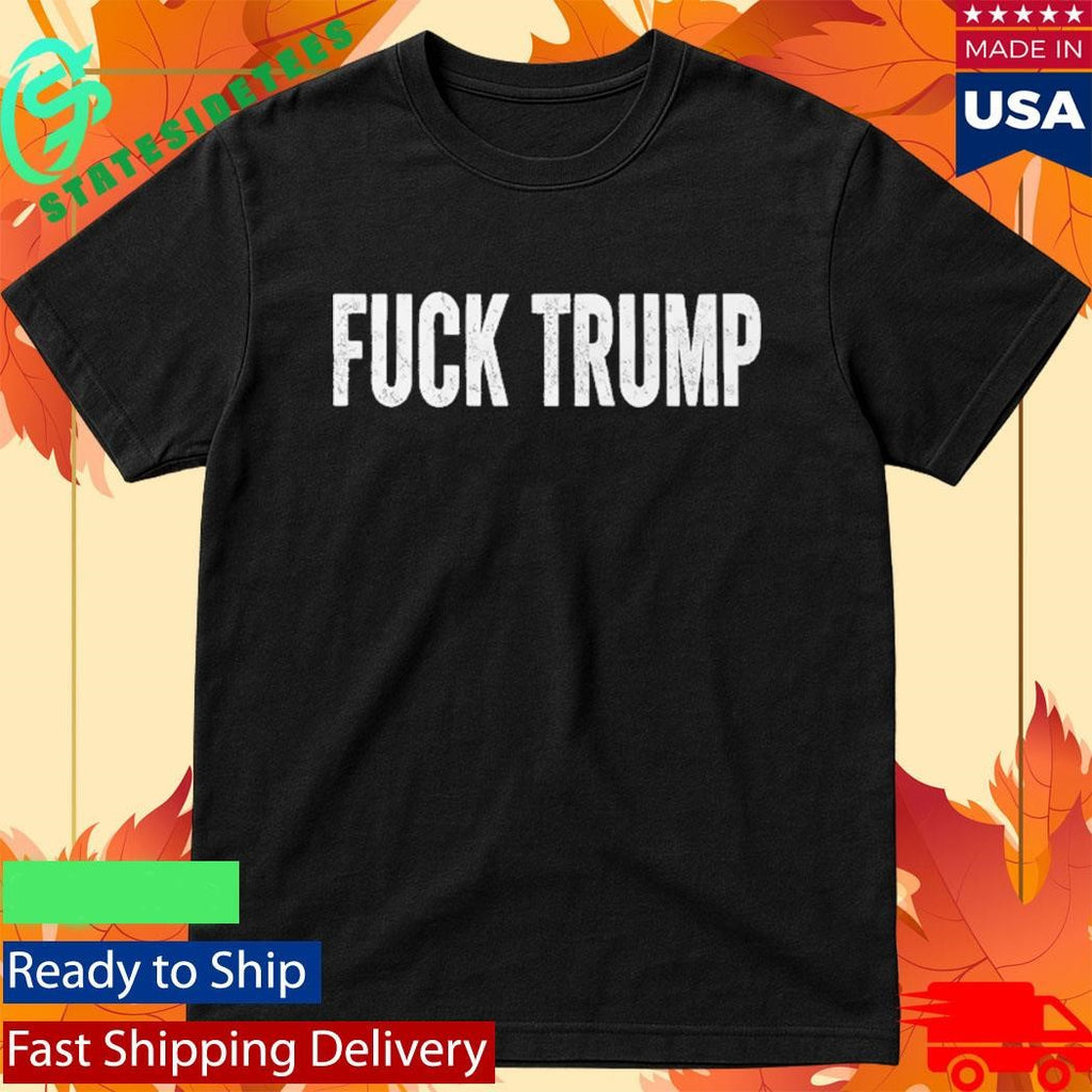 Fuck Trump Political Statement Shirt